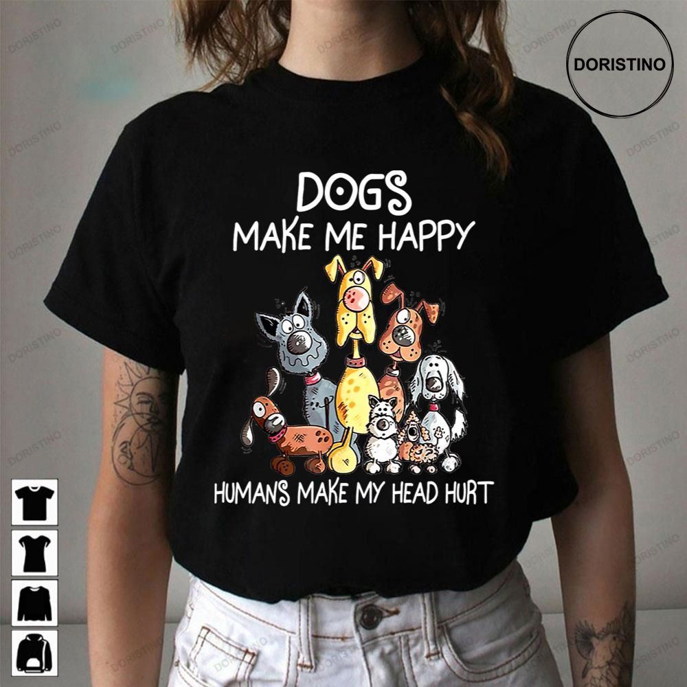 Dogs Make Me Happy Humans Make My Head Hurt Trending Style